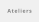 Ateliers