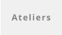 Ateliers
