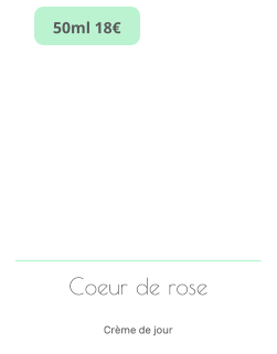 Coeur de rose   Crème de jour    50ml 18€